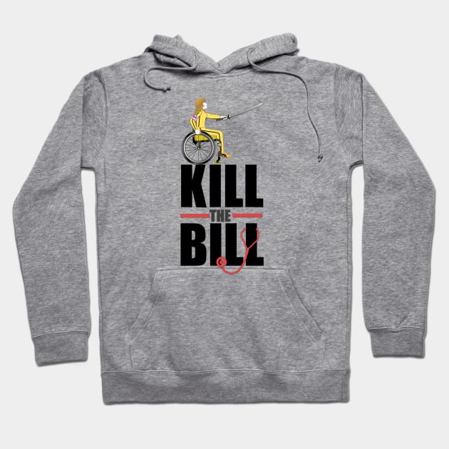 Kill The Bill (Stop Trumpcare) Hoodie by RollingMort91